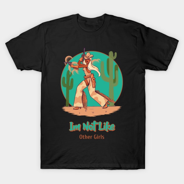 im not like other girls, cowgirl, girl with gun T-Shirt by Bomberrie